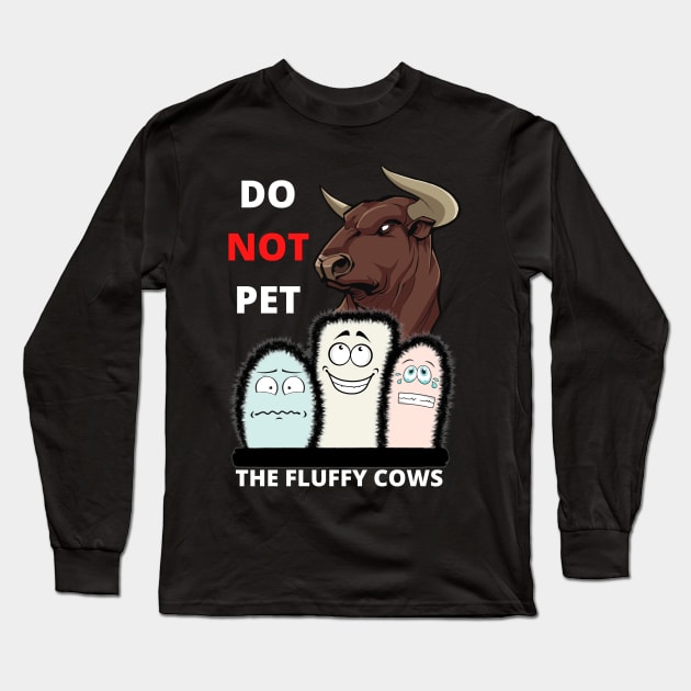 Do Not Pet The Fluffy Cows Long Sleeve T-Shirt by Minii Savages 